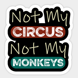 Not My Circus Not My Monkeys Funny Meme Sticker